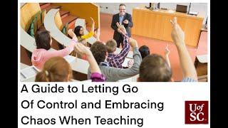 A Guide to Letting Go of Control and Embracing Chaos When Teaching