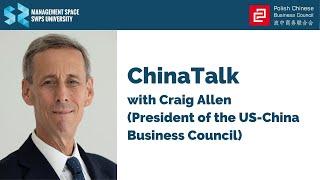 ChinaTalk with Craig Allen (President of the US-China Business Council)