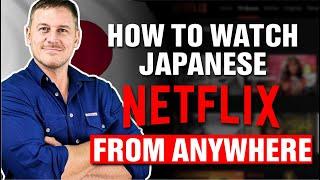 Unlock Japanese Netflix: How to Watch Japanese Netflix from Anywhere