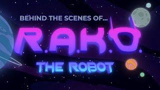 Behind The Scenes of R.A.K.O. the Robot