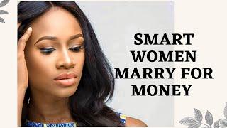 SMART WOMEN MARRY FOR MONEY AND NOT FOR LOVE.