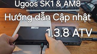 Ugoos SK1 và AM8  Hướng dẫn Cập nhật Rom ATV 1.3.8