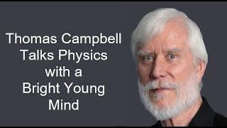 Thomas Campbell Talks Physics with a Bright Young Mind