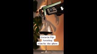 Coravin Tip: Aerate wine by-the-glass