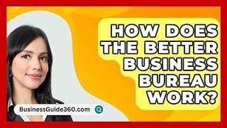 How Does the Better Business Bureau Work? - BusinessGuide360.com