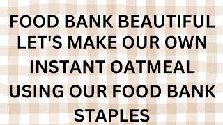 Let's Make our own Instant Oatmeal using our food bank staples.