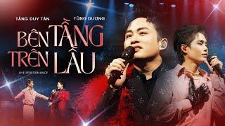 BÊN TRÊN TẦNG LẦU - Tùng Dương & Tăng Duy Tân | Liveshow Người Đàn Ông Hát