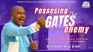 Posessing the Gates of the Enemy (part 1) | Bishop Dr JJ Gitahi