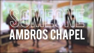 AMBROS CHAPEL- "Someone"