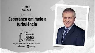 Esperança em meio a turbulência - Segunda, 26 de Maio | Lições da Bíblia com Pr Stina
