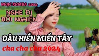 DÂU HIỀN MIỀN TÂY-CHÚ HAI LÚA-ĐÍNH ƯỚC-LK CHA CHA CHA NHỮNG BÀI HÁT HAY NHẤT 2024 HOT NHẤT TIKTOK