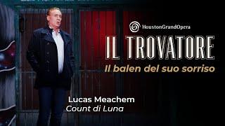 "Il balen del suo sorriso" from Verdi's Il trovatore | Lucas Meachem at HGO