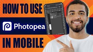 How to Use Photopea in Mobile (Beginner Tutorial, 2024)