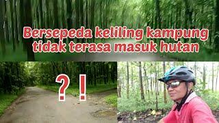 Bersepeda keliling kampung tidak terasa masuk hutan@Damar Dono Channel