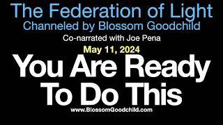 You Are Ready To Do This | Blossom Goodchild channeling the Federation of Light   05 11 24