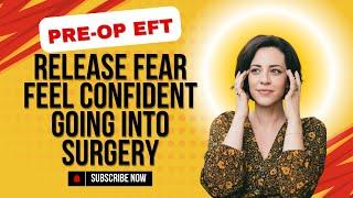 Pre-Op EFT Tapping - RELEASE STRESS & Feel CONFIDENT About Upcoming Surgery in Just 12 Minutes!