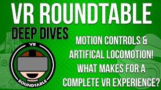 VR Roundtable - Deep Dive - Artificial Controls & Complete VR Experiences