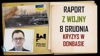 UKRAINA RAPORT z WALK 8 grudnia 2024. Kryzys w Donbasie.