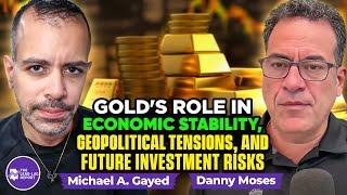 Danny Moses on Gold's Role in Economic Stability, Geopolitical Tensions, and Future Investment Risks