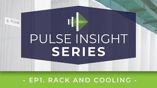 Pulse Insight Series EP1.  Racks and Cooling