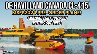 De Havilland Canada CL-415 MSFS2024 Preorder Plane Review + Tutorial! Firefighting Heaven! MSFS2024