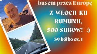 SŁOWENIA, WŁOCHY I KU RUMUNII - 500 SUBÓW I CO W ZWIĄZKU Z TYM :)  BUSEM PRZEZ EUROPĘ - 39 KÓŁKO/1