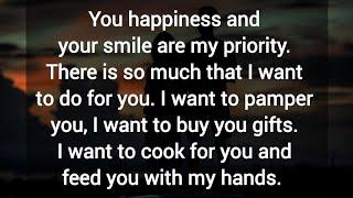 You happiness are my priority. There is so much that I want to do for you. I want to pamper you.