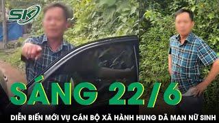 Sáng 22/6: Tình tiết mới vụ cán bộ xã chặn đầu xe hành hung nữ sinh chảy máu giữa đường ở Bắc Giang