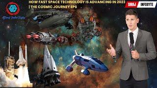 How fast space technology is advancing in 2023 | The cosmic journey EP6