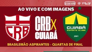 CRB X CUIABÁ AO VIVO E COM IMAGENS - BRASILEIRÃO  ASPIRANTES 2024 - QUARTAS DE FINAL