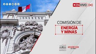 EN VIVO: Sesión de la Comisión Energía y Minas | 19 DE NOVIEMBRE DEL 2024