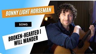 Bonny Light Horseman / Broken-Hearted I Will Wander