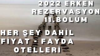 2022 ERKEN REZERVASYON HER ŞEY DAHİL OTEL FIRSATLARI B11 |  Yaz Tatili  Fiyat - Fayda Her Şey Dahil