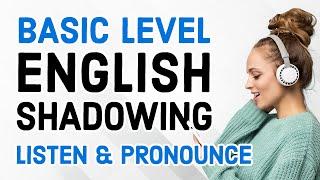 BASIC ENGLISH SHADOWING PRACTICE: Improve Your Pronunciation and Listening Skills