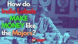 How do Indie Labels MAKE MONEY like the Majors?