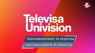 Televisa y Univision concretan su unión; alistan lanzamiento de plataforma de streaming en español