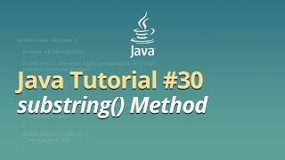 Java Tutorial for Beginners - Learn Java - #30 - substring() Method