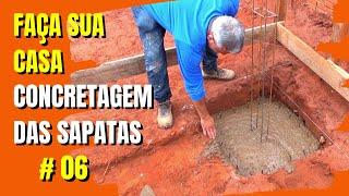 FAÇA SUA CASA, CONCRETAGEM DAS SAPATAS #06