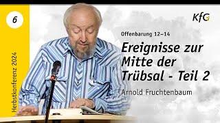 Vortrag 6: Ereignisse zur Mitte der Trübsal - Teil 2 - Offenbarung 12–14 | Arnold Fruchtenbaum