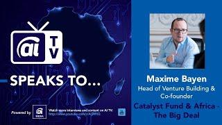 AI TV Talks to Maxime Bayen Lead Venture Partner, Catalyst Fund & Co-founder, Africa - The Big Deal