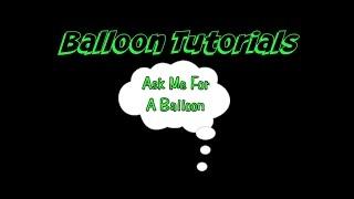 Ask Me For A Balloon - Balloon Tutorials