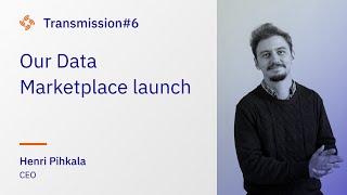 Transmission #6 - Our Data Marketplace launch