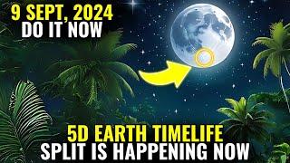 It's coming! 9 September 2024! First wave of the 5D Earth timeline split is happening now!