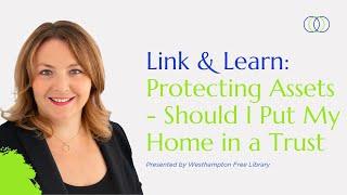 Westhampton Free Library Link and Learn: Protecting Assets - Should I put my home in a Trust