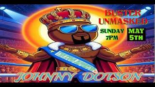 BUSTER UNMASKED FEATURED GUEST (THA KANG SUPERSTAR) JOHNNY DOTSON