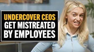 Undercover CEOs Gets Mistreated By Employees!