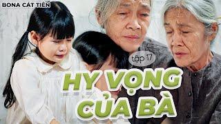 Hy Vọng Của Bà - Tập 17 - Phim Tình Cảm Gia Đình Đáng Xem Nhất 2025 | Bona Cát Tiên