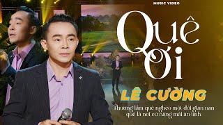 QUÊ ƠI - LÊ CƯỜNG | Thương Lắm Quê Nghèo Một Đời Gian Nan