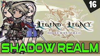 The Shadow Realm, Explored! THE LEGEND OF LEGACY HD REMASTERED Walkthrough and Guide, Part 16