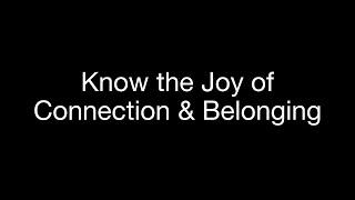 Know the Joy of Connection & Belonging